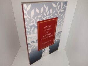 Living After the Manner of Happiness (2018) ~ by Ed J. Pinegar