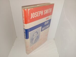 Joseph Smith and Our Destiny (Signed & Inscribed by the Author) (1942) ~ Published by Earl W. Harmer