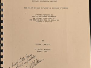 The Use of the Old Testament in the Book of Mormon: A Thesis Submitted to the Old Testament Department in Partial Fulfillment of the Requirements for the Degree of Master of Theology — Wesley P. Walters — Inscribed & Signed on the Cover by Wesley to LaMar Petersen