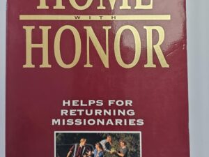 Home with Honor — Helps For Returning Missionaries — Randy L. Bott — Softbound
