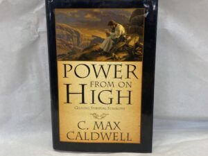 Power From on High – C. Max Caldwell – Hardcover with dust jacket – 2008