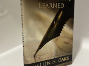 Life’s Lessons Learned (2011) by Dallin H. Oaks