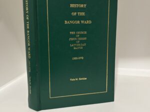 History of the Bangor Ward 1832-1970 (1994) by Viola M. Hawkins