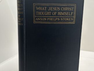 What Jesus Christ Thought of Himself (1916) by Anson Phelps Stokes
