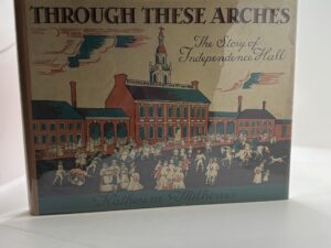 Through the Arches: The Story of Independence Hall (1964) by Katherine Milhous