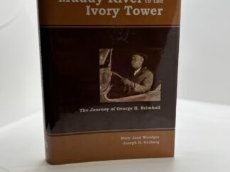 From the Muddy River to the Ivory Tower (2010) by Mary Jane Woodger and Joseph H. Groberg