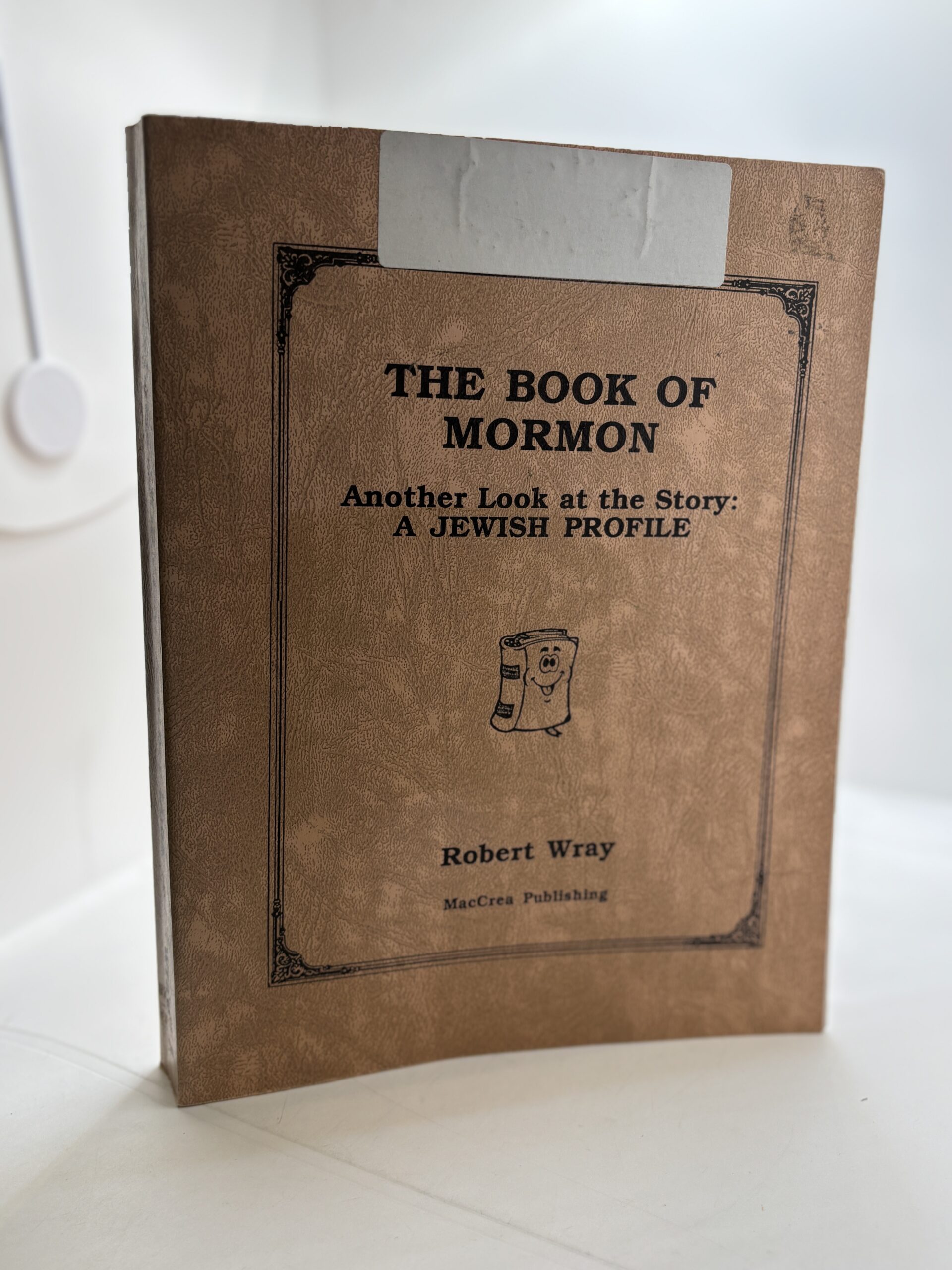 The Book of Mormon: Another Look at the Story: A Jewish Profile (1998) by Robert Wray