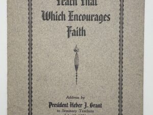 Teach that Which Encourages Faith: An Address by President Heber J. Grant to Seminary Teachers July 13, 1934