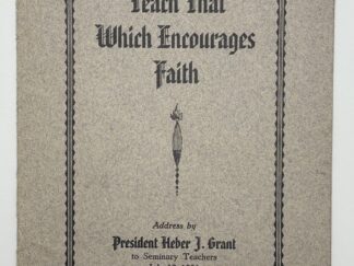 Teach that Which Encourages Faith: An Address by President Heber J. Grant to Seminary Teachers July 13, 1934