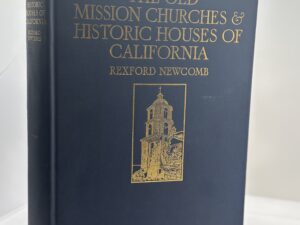 The Old Mission Churches and Historic Houses of California (1925) by Rexford Newcomb
