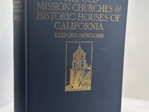The Old Mission Churches and Historic Houses of California (1925) by Rexford Newcomb