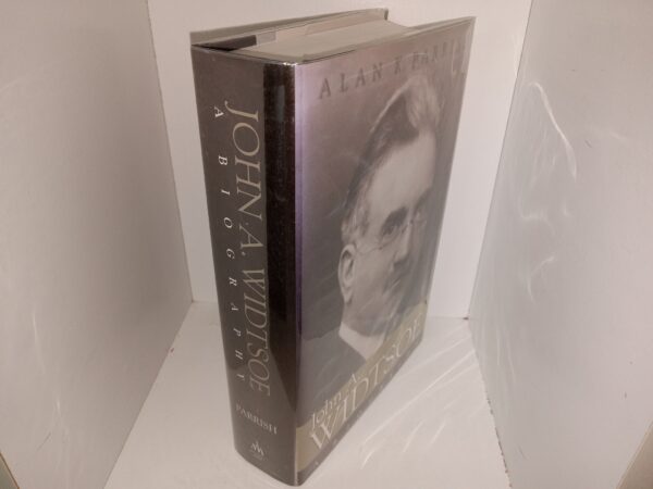 John A. Widtsoe: A Biography (2003) ~ by Alan K. Parrish