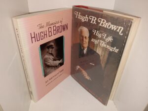 2 LDS Books about Hugh B. Brown: The Memoirs of Hugh B. Brown: An Abundant Life / Hugh B. Brown: His Life and Thought (See Details)