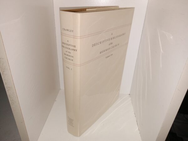 A Descriptive Bibliography of the Mormon Church: Vol. 1, 1830-1847 (Signed) (1997) ~ by Peter Crawley