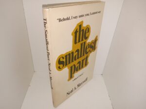 The Smallest Part: “Behold, I Say unto You, I Cannot Say which I Feel.” (Signed & Inscribed by the Author) (1973) ~ by Neal A. Maxwell