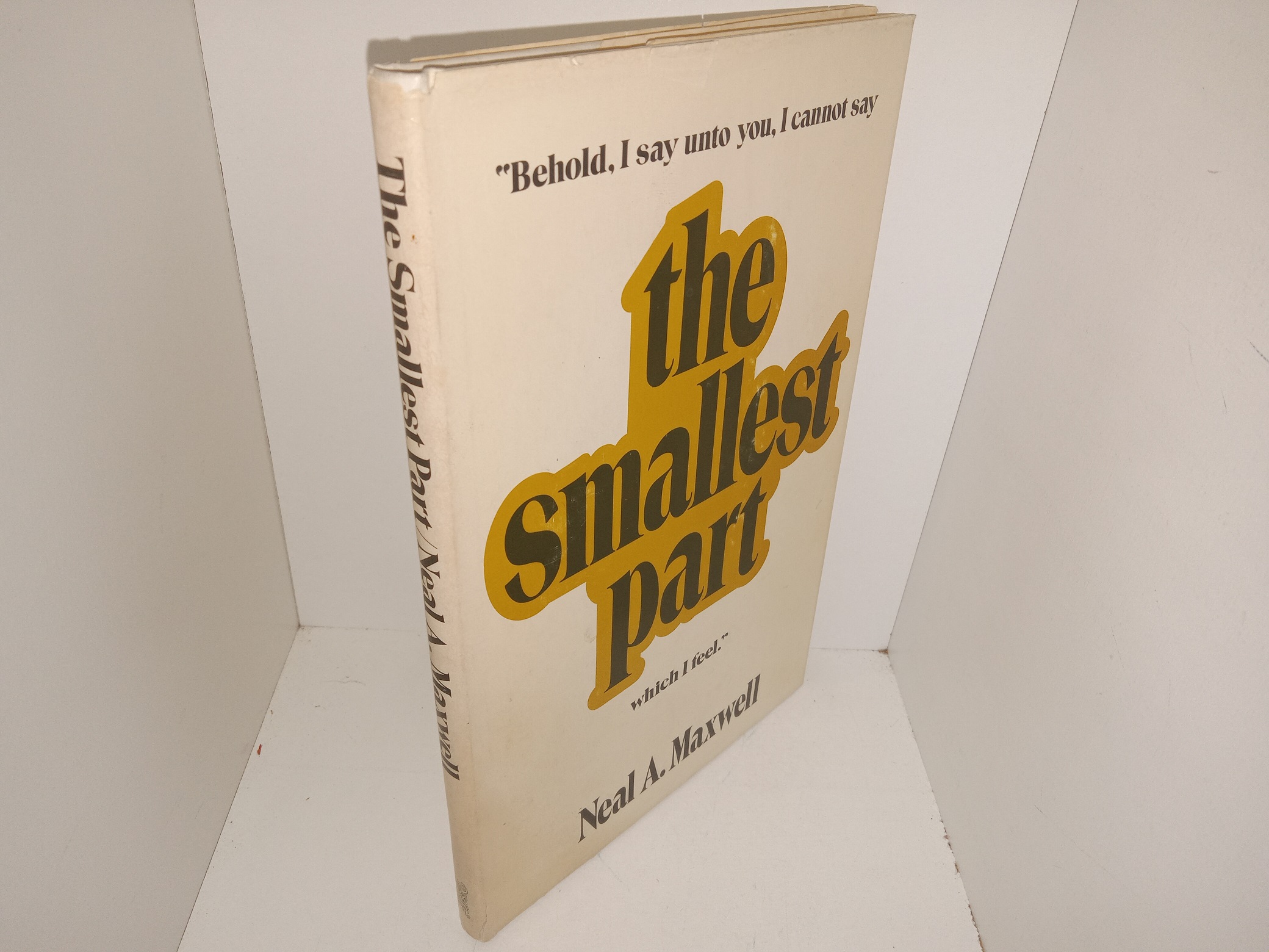 The Smallest Part: “Behold, I Say unto You, I Cannot Say which I Feel.” (Signed & Inscribed by the Author) (1973) ~ by Neal A. Maxwell