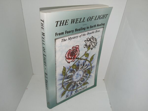 The Well of Light: From Faery Healing to Earth Healing the Mystery of the Double Rose (2006) ~ by R. J. Stewart