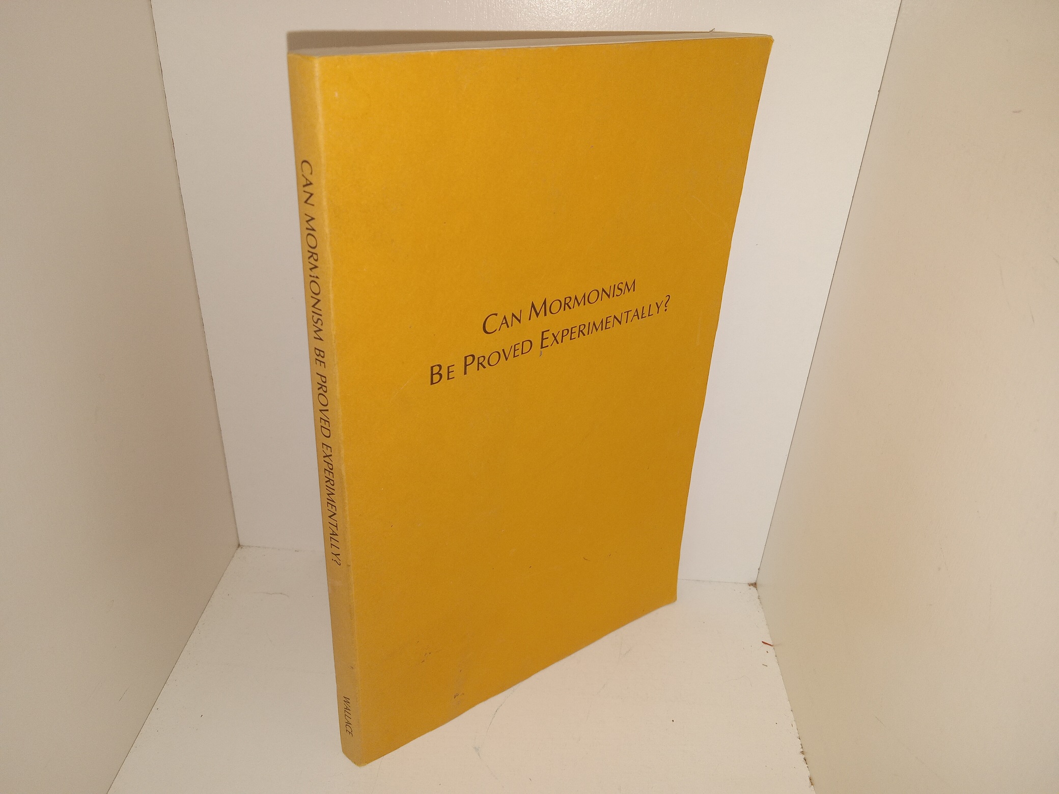 Can Mormonism Be Proved Experimentally? (1973) ~ by Arthur Wallace