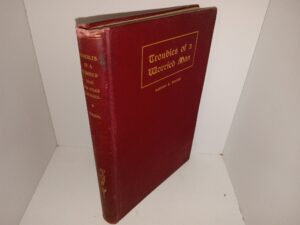 Troubles of a Worried Man: And Other Sketches Including a “Take” of Verse (1903) ~ by Harmon D. Wilson