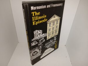 Mormonism and Freemasonry: The Illinois Episode (1980) ~ by Mervin B. Hogan