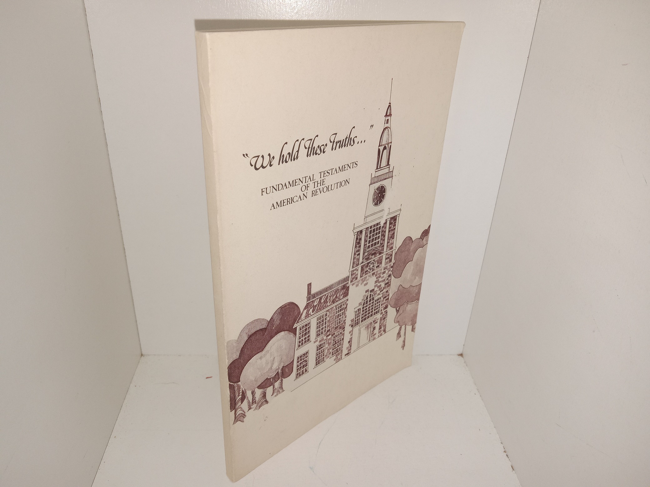 “We Hold These Truths…”: Fundamental Testaments of the American Revolution (1976) ~ Edited by Gary R. Gerlach