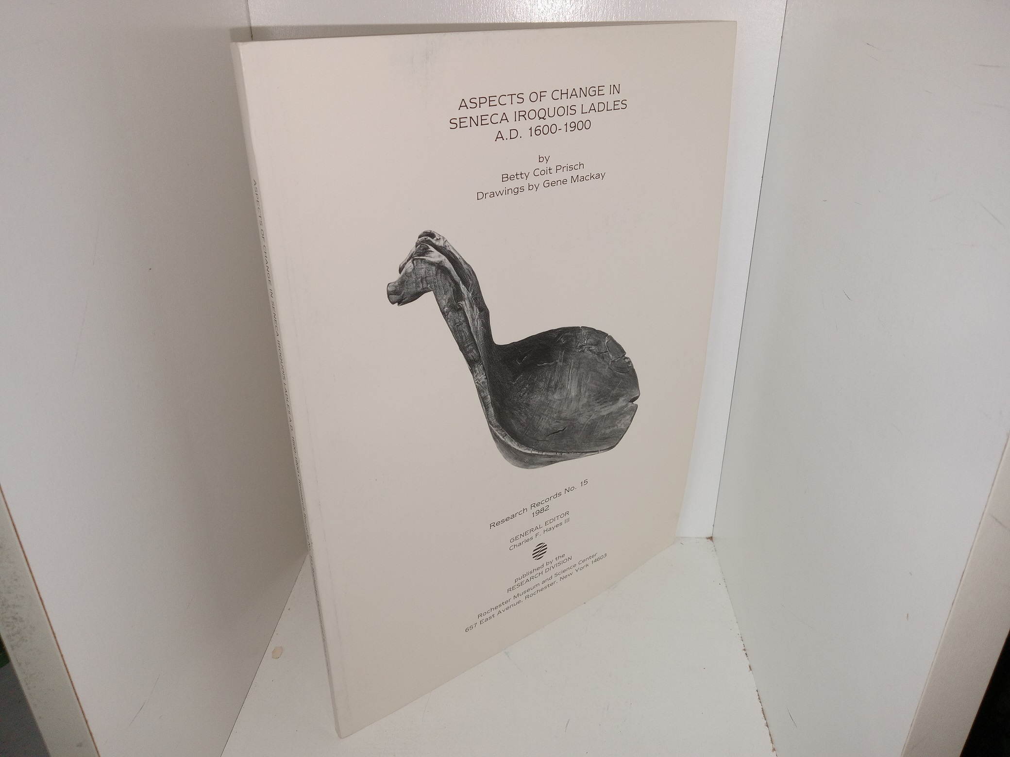 Aspects of Change in Seneca Iroquois Ladles A.D. 1600-1900: Research Records No. 15, 1982 (1982) ~ Edited by Charles F. Hayes III