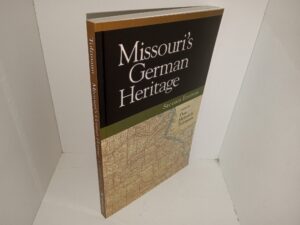Missouri’s German Heritage (2nd Edition) (2006) ~ Edited by Don Heinrich Tolzmann