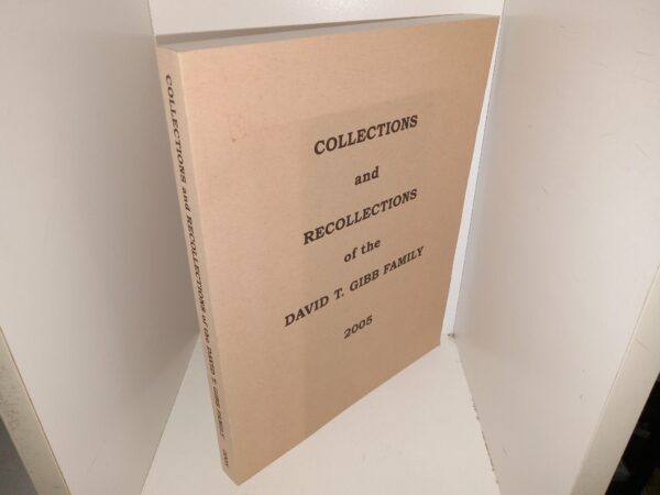 Collections and Recollections of the David T. Gibb Family: 2005 (2005) ~ Unknown Author