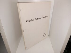 Charles Arthur Hughes: Pioneer, Missionary, Patriarch (Unknown Publishing Date) ~ Unknown Author