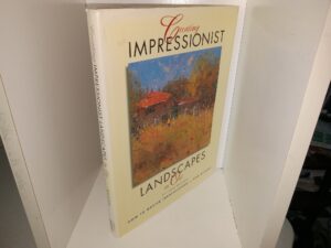 Creating Impressionist Landscapes in Oil: How to Master Impressionism – Step-By-Step (2001) ~ by Colley Whisson