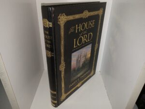 The House of the Lord: A Study of Holy Sanctuaries Ancient and Modern: Collector’s Edition (2006) ~ by James E. Talmage