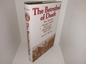 The Betrothed of Death: The Spanish Foreign Legion During the Rif Rebellion, 1920-1927 (2001) ~ by José E. Álvarez