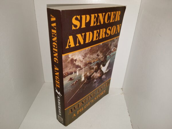 Avenging Angel: A Pilot’s Story (Signed & Dated by the Author) (2016) ~ by Spencer Anderson