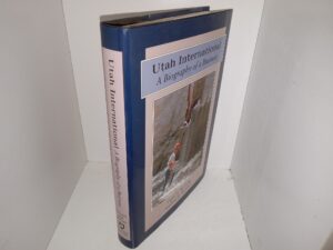Utah International: A Biography of a Business (2002) ~ by Gene A. Sessions, and Sterling D. Sessions