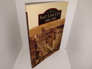 Images of America: Salt Lake City 1890-1930 (2009) ~ by Gary Topping, Melissa Coy Ferguson, and the Utah State Historical Society