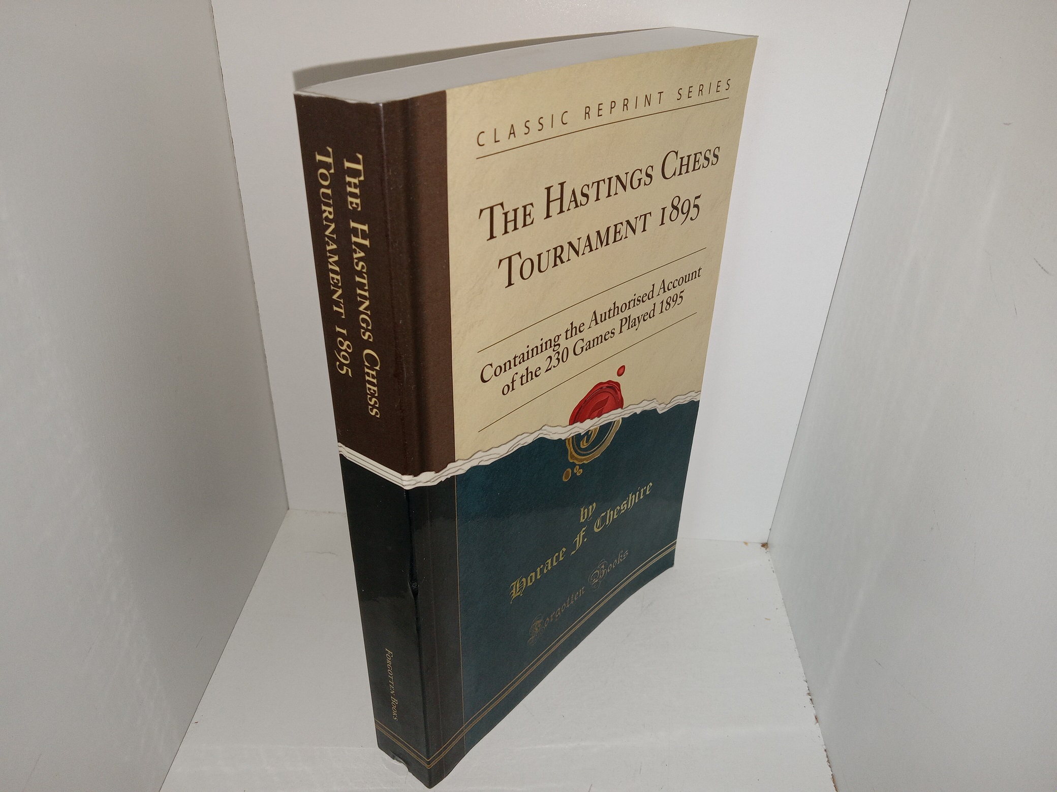 The Hastings Chess Tournament 1895: Containing the Authorised Account of the 230 Games Played 1895 (2013 Reprint) ~ by Horace F. Cheshire