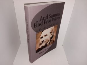 …And Samuel Had Five Wives: A Historical Novel (Signed by the Author) (2014) ~ by Dalan E. Smith