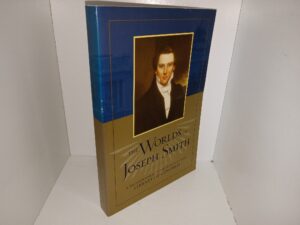The Worlds of Joseph Smith: A Bicentennial Conference at the Library of Congress (2005) ~ Edited by John W. Welch