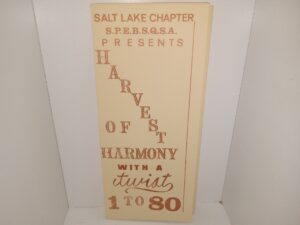 Salt Lake Chapter S.P.E.B.S.Q.S.A. Presents Harvest of Harmony with a Twist 1 to 80 (The Internal Contents Were Printed Upside Down) (Pamphlet) (Program) (Unknown Publishing Date)