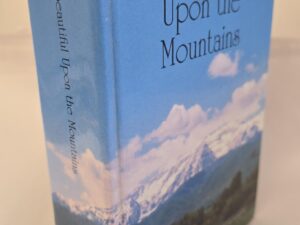 How Beautiful Upon the Mountains — A Centennial History of Wasatch County — Signed by the Compiler, Wm. James Mortimer