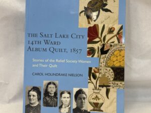 The Salt Lake City 14th Ward Album Quilt, 1857 – Carol Holindrake Nielson – Paperback – 2004