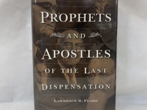 Prophets and Apostles of the Last Dispensation – Lawrence R. Flake – Hardcover with dust jacket – 2001