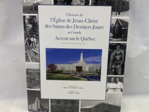 The History of the Church of Jesus Christ of Latter-Day Saints in Canada in French – Roy A. and Carma T. Prete – Hardcover with dust jacket – 2019
