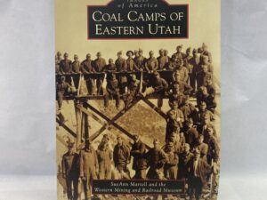 Coal Camps of Eastern Utah – SueAnn Martell and the Western Mining and Railroad Museum – Paperback – 2008