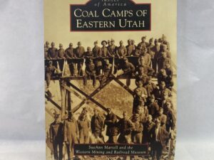 Coal Camps of Eastern Utah – SueAnn Martell and the Western Mining and Railroad Museum – Paperback – 2008