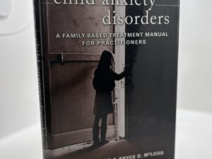 Child Anxiety Disorders – A Family Based Treatment Manual for Practitioners (2008)