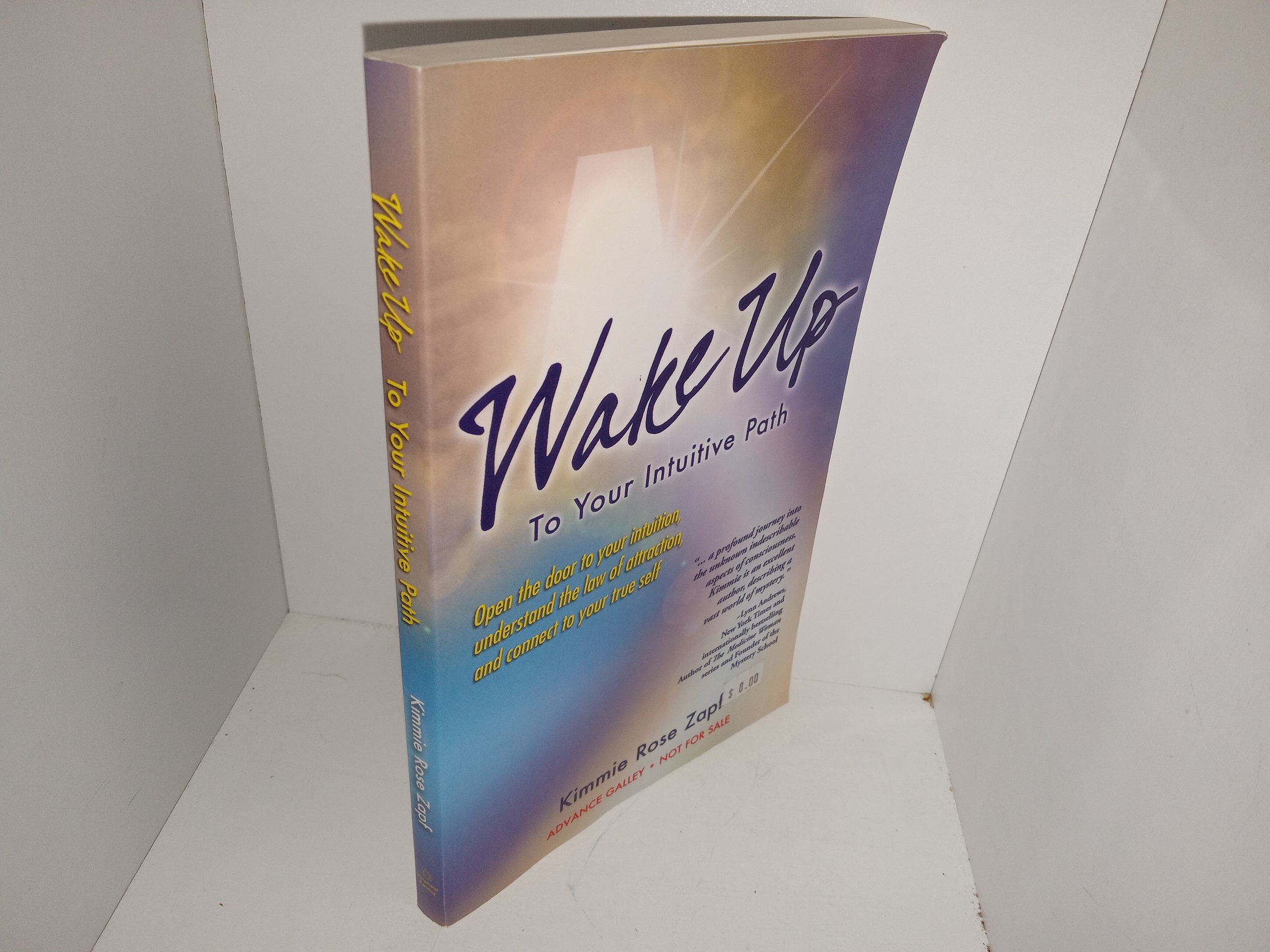 Wake Up To Your Intuitive Path: Open the Door to your Intuition, Understand the Law of Attraction, and Connect to your True Self (2007) ~ by Kimmie Rose Zapf