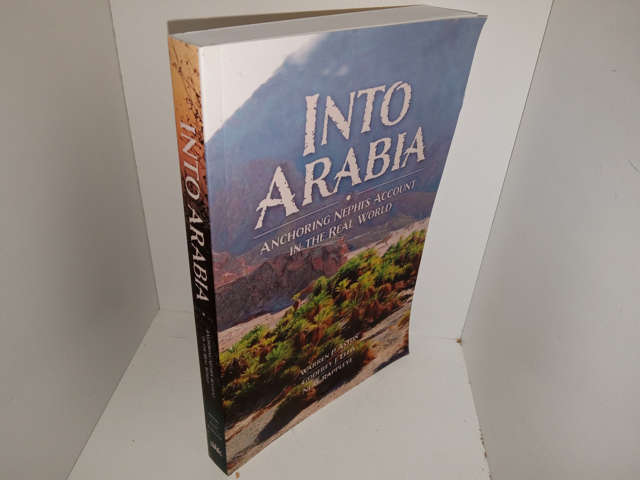 Into Arabia: Anchoring Nephi’s Account in the Real World (New but with damaged cover) (2024) ~ by Warren P. Aston, Godfrey J. Ellis, and Neal Rappleye