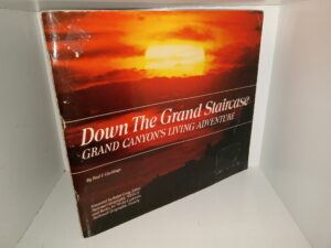 Down the Grand Staircase: Grand Canyon’s Living Adventure (Signed) (1981) ~ by Paul F. Geerlings, Foreword by Ralph Gray