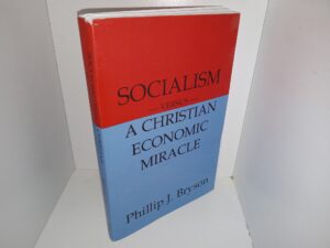 Socialism Versus a Christian Economic Miracle (Unbound Proof Copy) (2022) ~ by Phillip J. Bryson